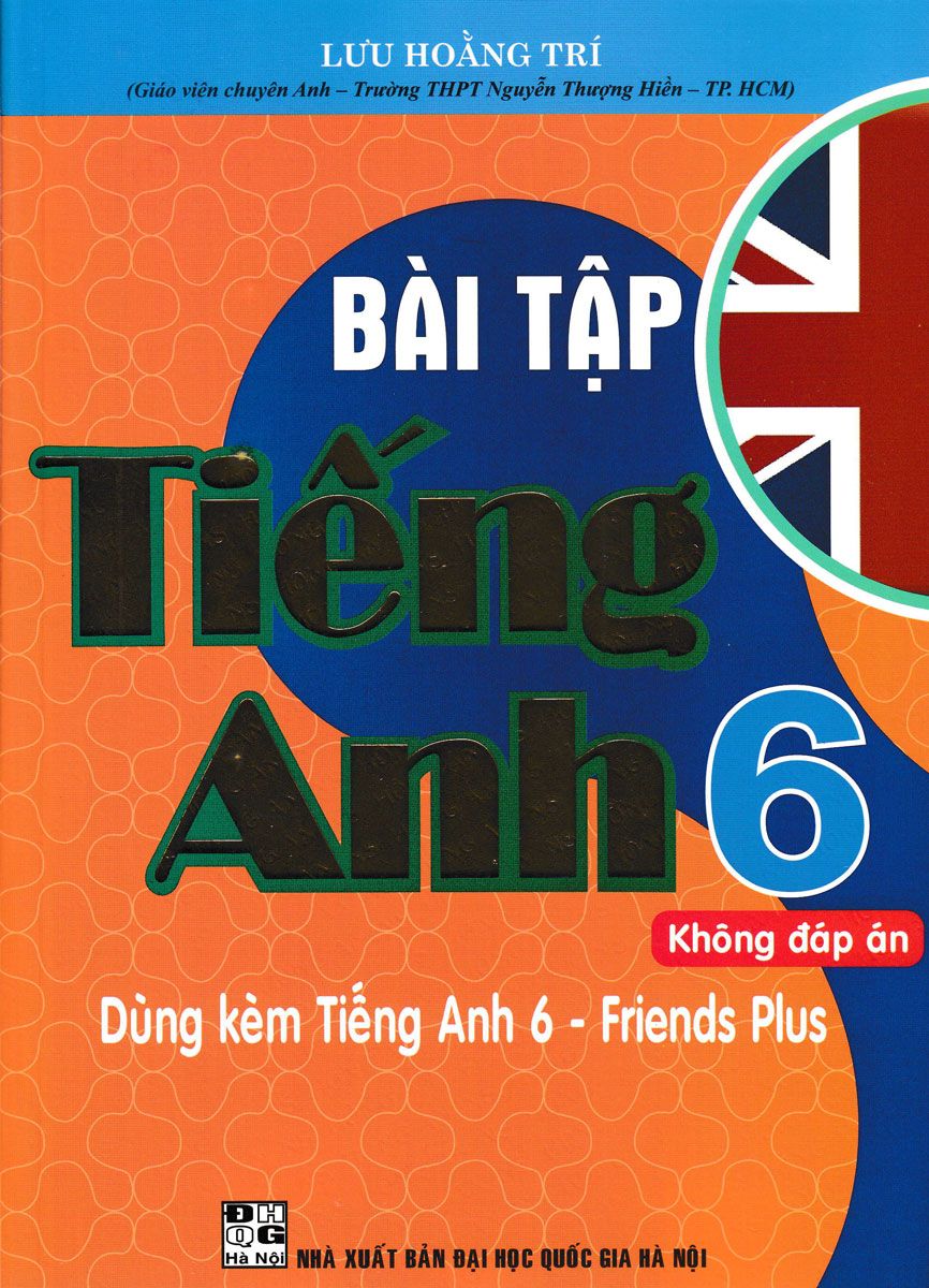BÀI TẬP TIẾNG ANH 6 (KHÔNG ĐÁP ÁN) - DÙNG KÈM TIẾNG ANH 6 - FRIENDS ...